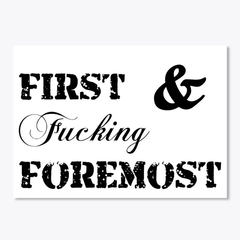 First and Fucking Foremost 